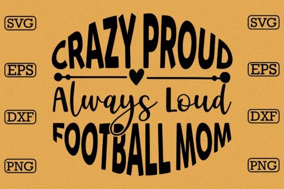 Crazy Proud Always Loud Football Mom Graphics